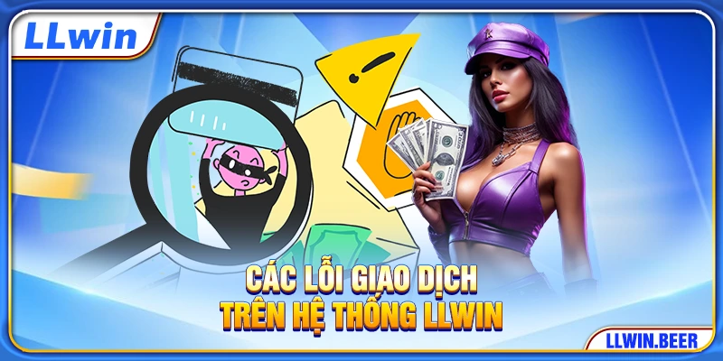 Các lỗi giao dịch trên hệ thống LLWIN