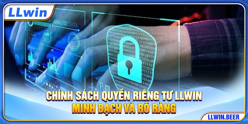 Chính sách quyền riêng tư LLWIN minh bạch và rõ ràng