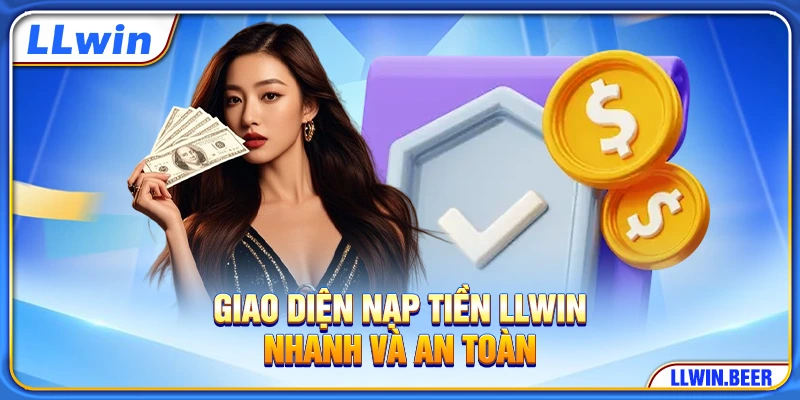 Giao diện nạp tiền LLWIN nhanh và an toàn