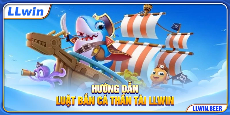 Hướng dẫn luật bắn cá Thần Tài LLWIN Hướng dẫn luật bắn cá Thần Tài LLWIN