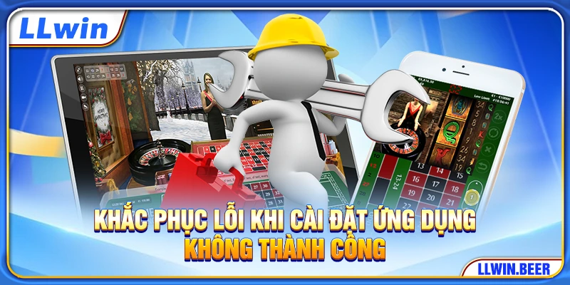Khắc phục lỗi khi cài đặt ứng dụng không thành công