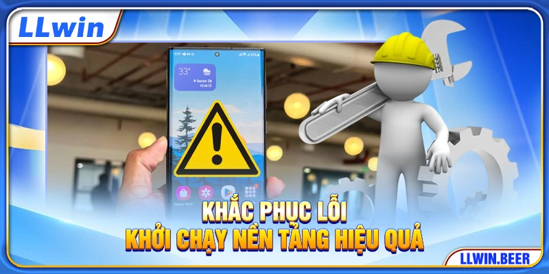 Khắc phục lỗi khởi chạy nền tảng hiệu quả Khắc phục lỗi khởi chạy nền tảng hiệu quả