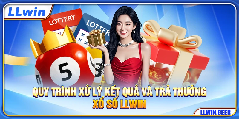 Quy trình xử lý kết quả và trả thưởng xổ số LLWIN