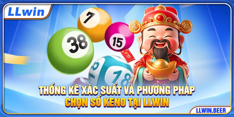 Thống kê xác suất và phương pháp chọn số Keno tại LLWIN Thống kê xác suất và phương pháp chọn số Keno tại LLWIN