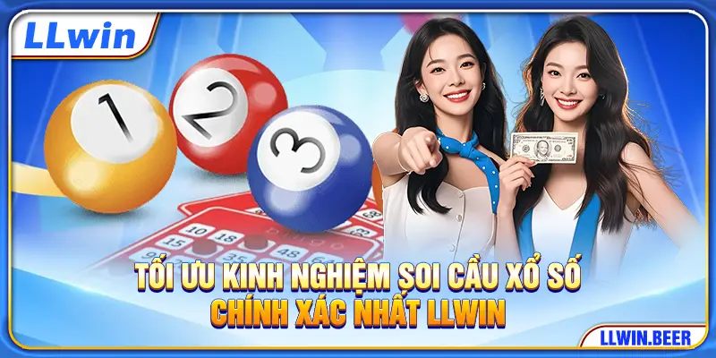 Tối ưu kinh nghiệm soi cầu xổ số chính xác nhất LLWIN