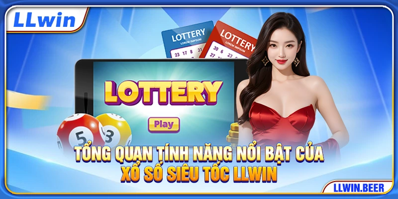 Tổng quan tính năng nổi bật của xổ số siêu tốc LLWIN