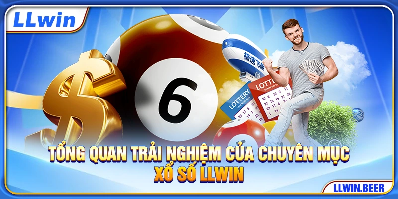 Tổng quan trải nghiệm của chuyên mục xổ số LLWIN